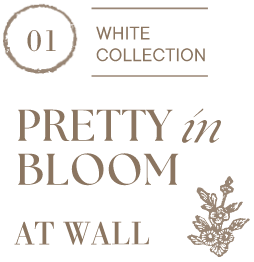 01 WHITE COLLECTION PRETTY in BLOOM AT WALL