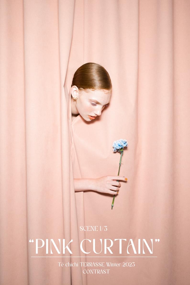 SCENE 1/3 PINK CURTAIN Te chichi TERRASSE Winter 2023 CONTRAST
