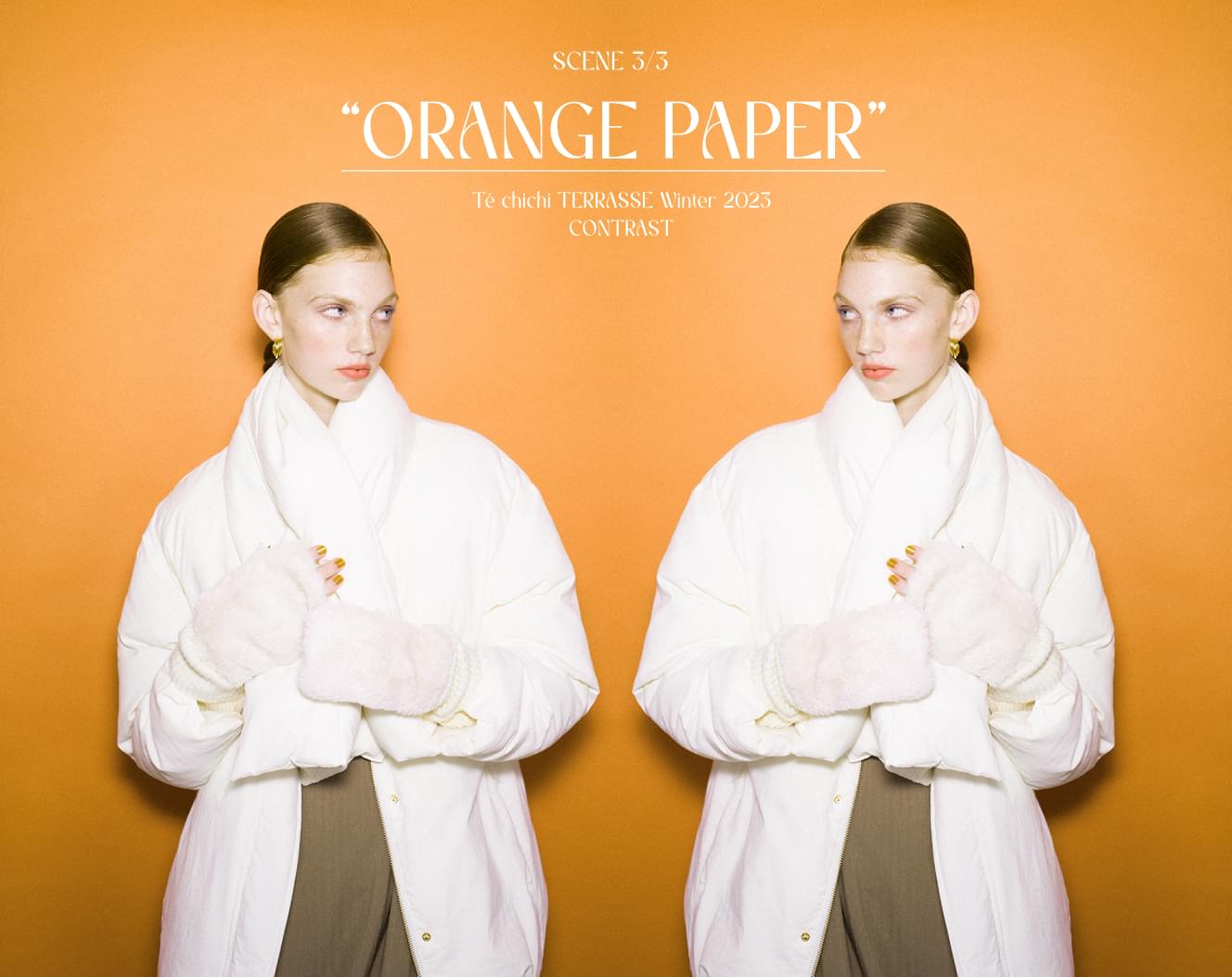 SCENE 3/3 ORANGE PAPER Te chichi TERRASSE Winter 2023 CONTRAST