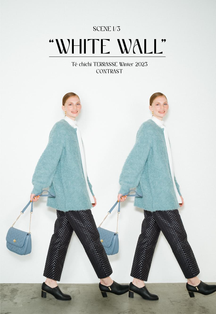 SCENE 1/3 WHITE WALL Te chichi TERRASSE Winter 2023 CONTRAST