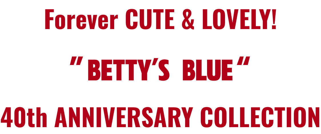 Forever CUTE & LOVELY!  40th ANNIVERSARY COLLECTION
