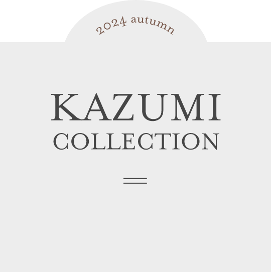 2024 autumn KAZUMI COLLECTION