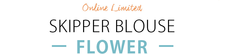 SKIPPER BLOUSE -FLOWER-